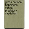 Gross National Happiness versus Predatory Capitalism door Norbert Braun
