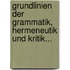Grundlinien Der Grammatik, Hermeneutik Und Kritik...