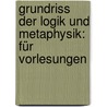 Grundriss Der Logik Und Metaphysik: Für Vorlesungen door Johann Eduard Erdmann