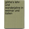 Göthe's Lehr- und Wanderjahre in Weimar und Italien door Baumgartner Alexander