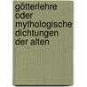 Götterlehre Oder Mythologische Dichtungen Der Alten by Philipp Moritz Karl