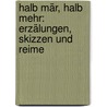 Halb Mär, Halb Mehr: Erzälungen, Skizzen Und Reime by Wilhelm Karl Raabe