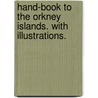 Hand-book to the Orkney Islands. With illustrations. door Onbekend
