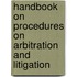 Handbook on Procedures on Arbitration and Litigation