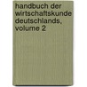 Handbuch Der Wirtschaftskunde Deutschlands, Volume 2 door Deutscher Verband FüR. Das Kaufmännische Unterrichtswesen