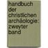 Handbuch der Christlichen Archäologie: zweyter Band