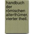 Handbuch der römischen Alterthümer. Vierter Theil.