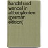 Handel und wandel in Altbabylonien; (German Edition)