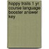 Happy Trails 1 Yr Course Language Booster Answer Key