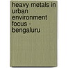 Heavy Metals in Urban Environment  Focus - Bengaluru by Chandrappa G. T