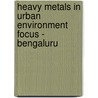 Heavy Metals in Urban Environment  Focus - Bengaluru door Chandrappa G. T