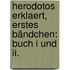 Herodotos Erklaert, Erstes Bändchen: Buch I Und Ii.