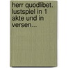 Herr Quodlibet. Lustspiel In 1 Akte Und In Versen... door Johann Carl Wetzel