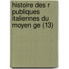 Histoire Des R Publiques Italiennes Du Moyen Ge (13) door Jean-Charles-L. Onard Simonde Sismondi