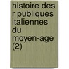 Histoire Des R Publiques Italiennes Du Moyen-Age (2) door Jean-Charles-L. Onard Simonde Sismondi