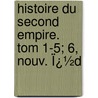 Histoire Du Second Empire. Tom 1-5; 6, Nouv. Ï¿½D door Taxile Delord