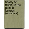 History of Music, in the Form of Lectures (Volume 2) door Fr�D�Ric Louis Ritter