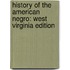 History of the American Negro: West Virginia Edition