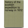 History of the Scottish expedition to Norway in 1612 door Thomas F.R.G.S. Michell