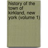 History of the Town of Kirkland, New York (Volume 1) door Amos Delos Gridley