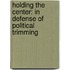 Holding the Center: In Defense of Political Trimming