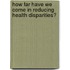 How Far Have We Come in Reducing Health Disparities?