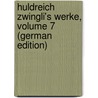 Huldreich Zwingli's Werke, Volume 7 (German Edition) door Zwingli Ulrich