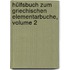 Hülfsbuch Zum Griechischen Elementarbuche, Volume 2