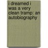 I Dreamed I Was a Very Clean Tramp: An Autobiography by Richard Hell