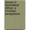 Issues In Biomedical Ethics: A Christian Perspective door Emeka C. Ekeke