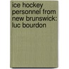 Ice Hockey Personnel from New Brunswick: Luc Bourdon by Books Llc