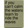 If You Can't Calm the Waters Learn to Ride the Waves by Clifton Mcknight