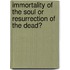 Immortality of the Soul or Resurrection of the Dead?