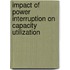 Impact of Power Interruption on Capacity Utilization