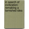 In Search Of Civilization: Remaking A Tarnished Idea by John Armstrong