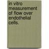 In Vitro Measurement of Flow Over Endothelial Cells. by Chia Min Leong