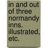 In and out of three Normandy Inns. Illustrated, etc. door Anna Bowman Dodd