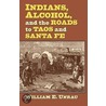 Indians, Alcohol, and the Roads to Taos and Santa Fe door William E. Unrau