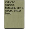 Indische Studien, Herausg. Von A. Weber, Erster Band by Unknown