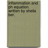 Inflammation And Ph Equation. Written By Sheila Ber. door Sheila Ber