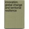 Innovation, Global Change and Territorial Resilience by Philip Cooke