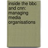 Inside The Bbc And Cnn: Managing Media Organisations door Lucy Kung-Shankleman