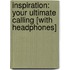 Inspiration: Your Ultimate Calling [With Headphones]