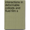 Interactions In Deformable Colloids And Fluid Film S by Ib Ivanov