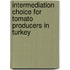 Intermediation Choice for Tomato Producers in Turkey