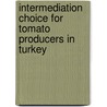 Intermediation Choice for Tomato Producers in Turkey by AyçA. Aksoy