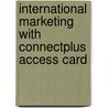 International Marketing with ConnectPlus Access Card by Philip R. Cateora