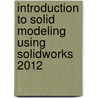 Introduction to Solid Modeling Using SolidWorks 2012 door William Howard