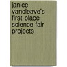Janice VanCleave's First-Place Science Fair Projects by Janice Pratt Vancleave