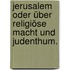 Jerusalem oder über religiöse Macht und Judenthum.